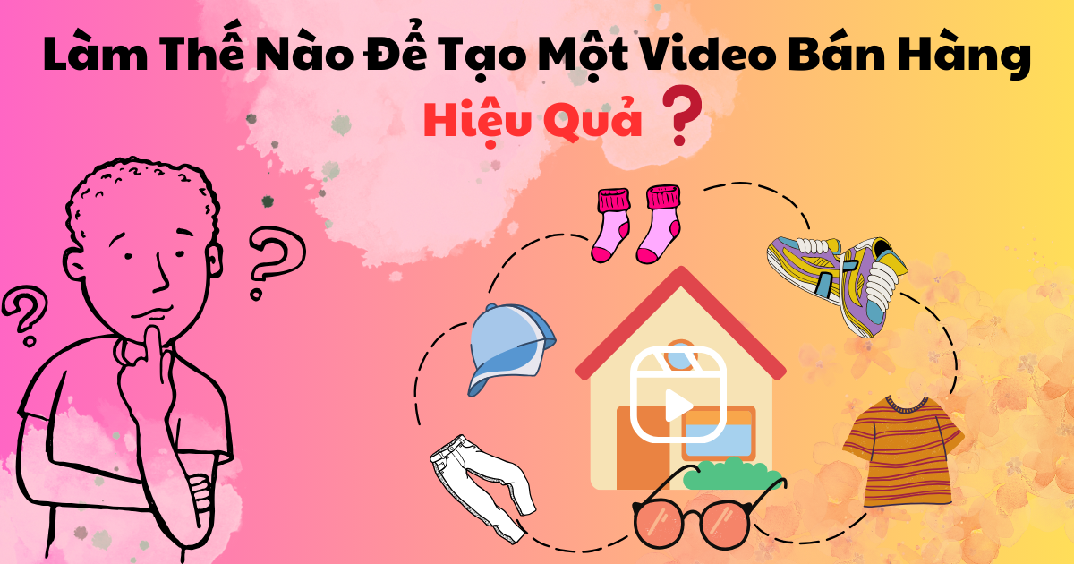 Cách tạo 1 video bán hàng hiệu quả & hướng dẫn đăng video hàng loạt
